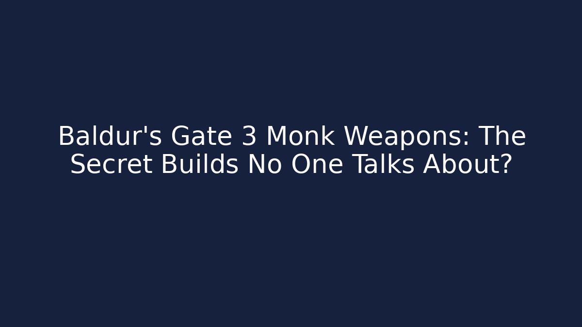 Baldur's Gate 3 Monk Weapons: The Secret Builds No One Talks About?