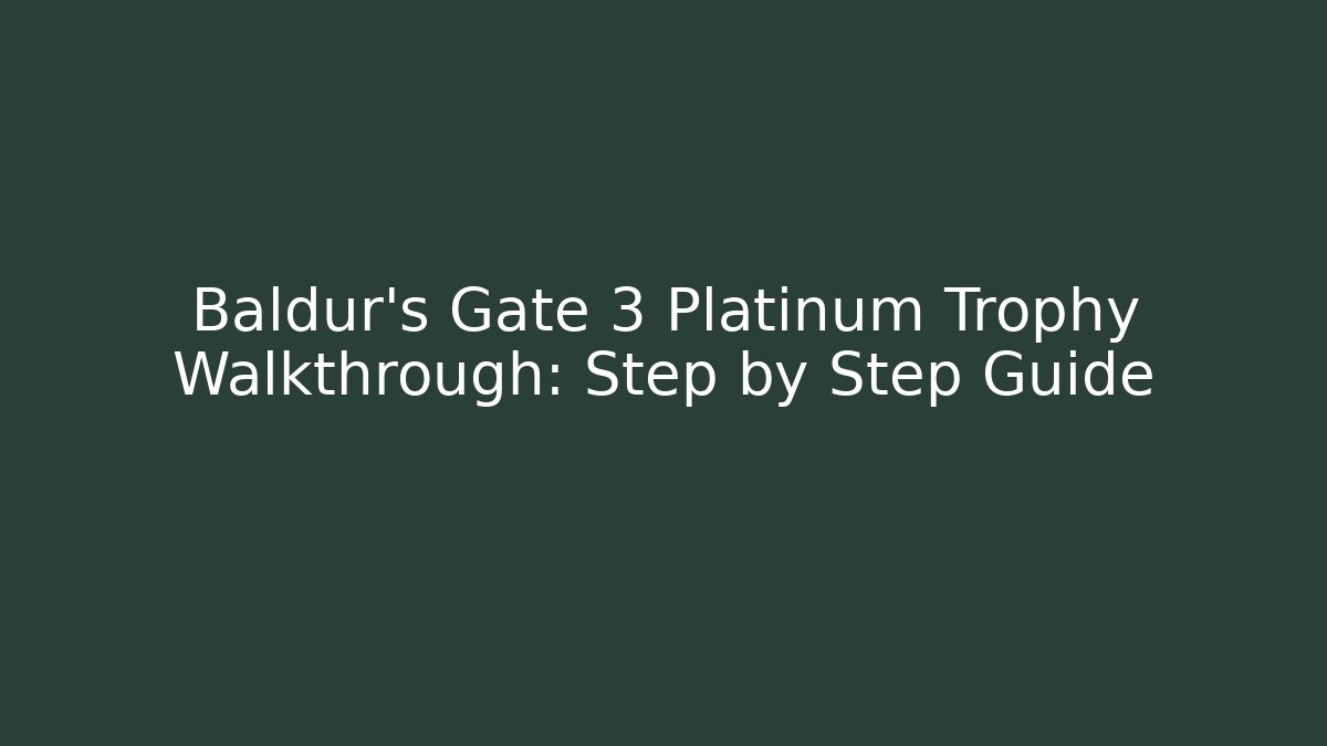 Baldur's Gate 3 Platinum Trophy Walkthrough: Step by Step Guide - Critter Realm