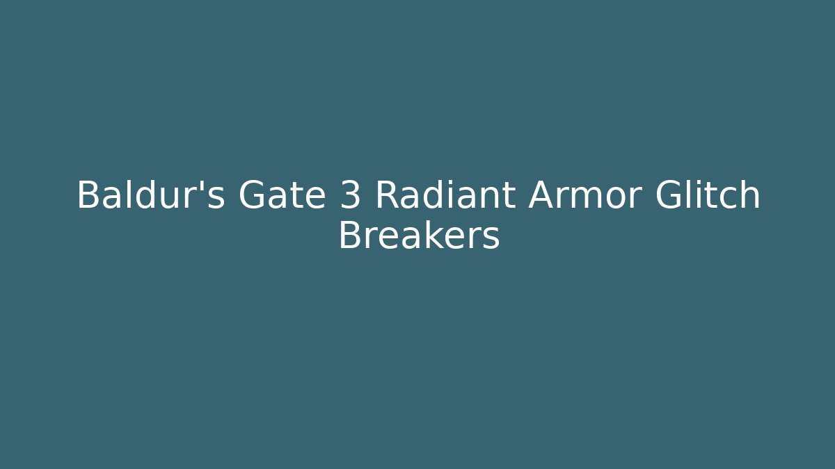 Baldur's Gate 3 Radiant Armor Glitch Breakers - Critter Realm