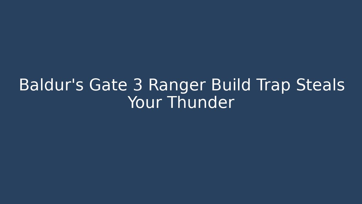 Baldur's Gate 3 Ranger Build Trap Steals Your Thunder - Critter Realm
