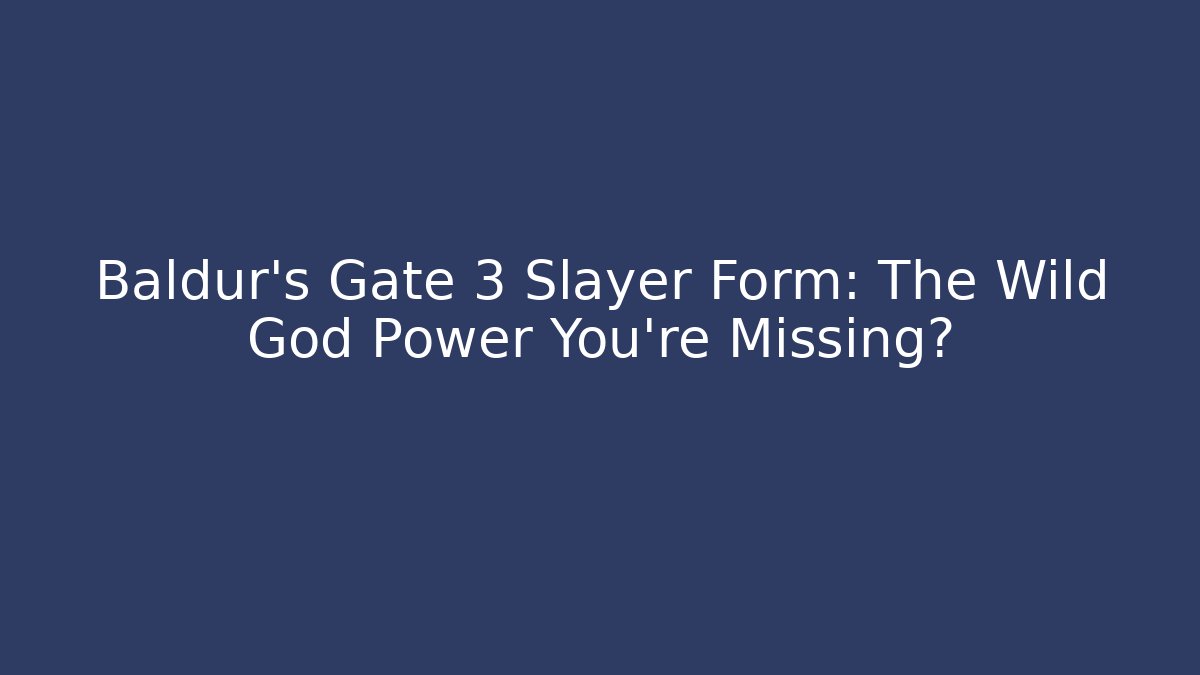 Baldur's Gate 3 Slayer Form: The Wild God Power You're Missing?