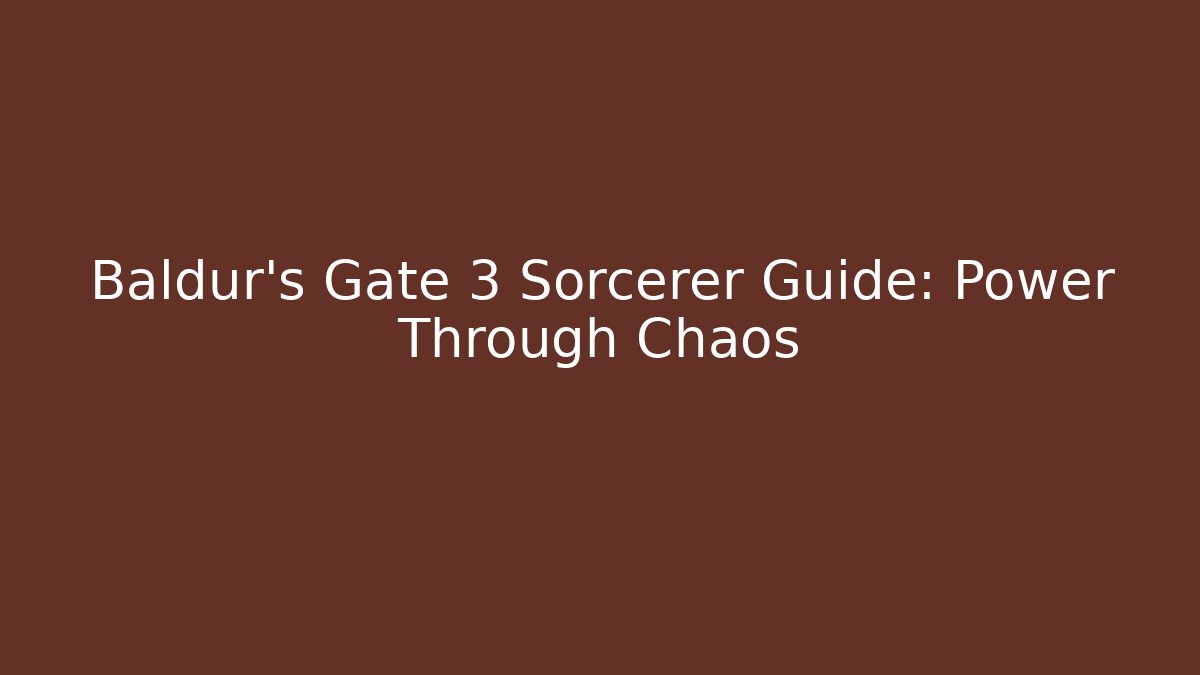 Baldur's Gate 3 Sorcerer Guide: Power Through Chaos