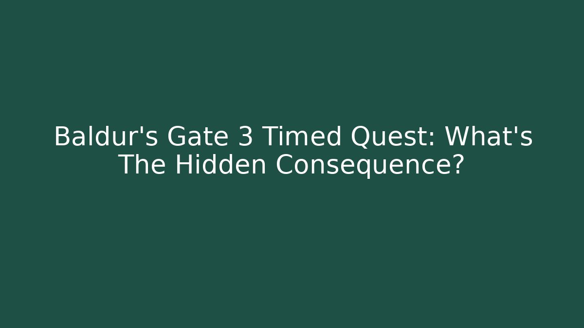 Baldur's Gate 3 Timed Quest: What's The Hidden Consequence? - Critter Realm