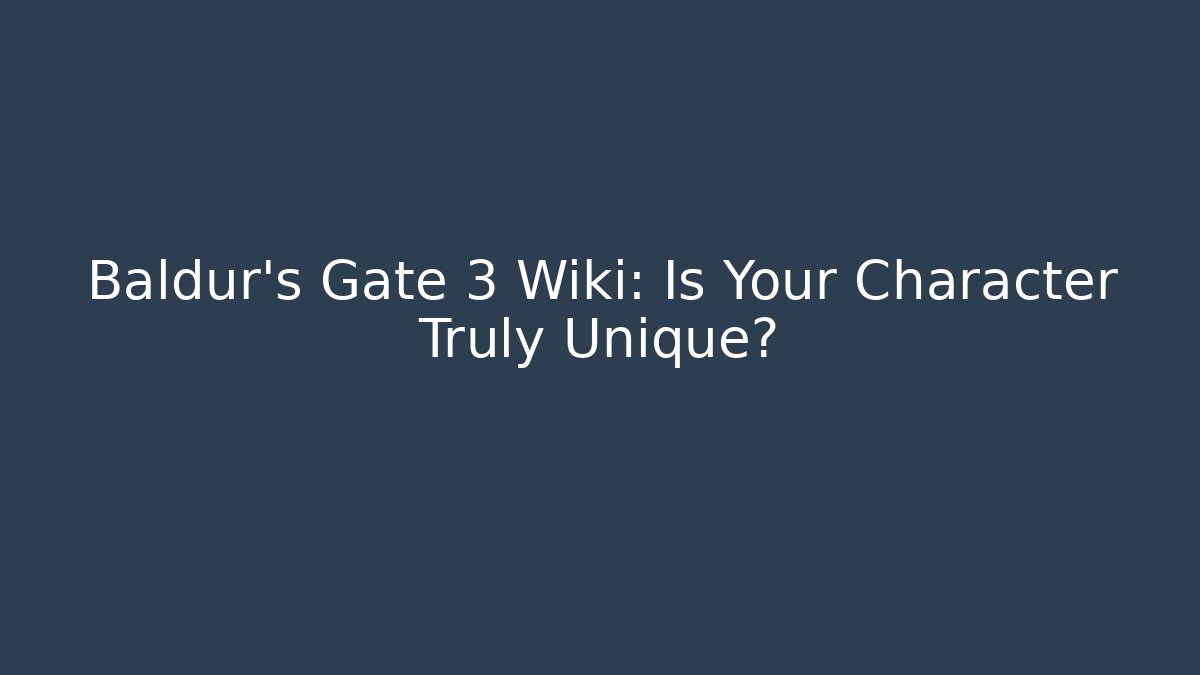 Baldur's Gate 3 Wiki: Is Your Character Truly Unique? - Critter Realm