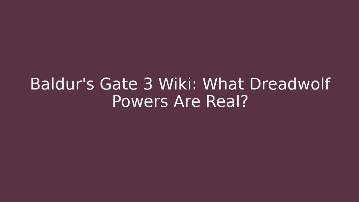 Baldur's Gate 3 Wiki: What Dreadwolf Powers Are Real?
