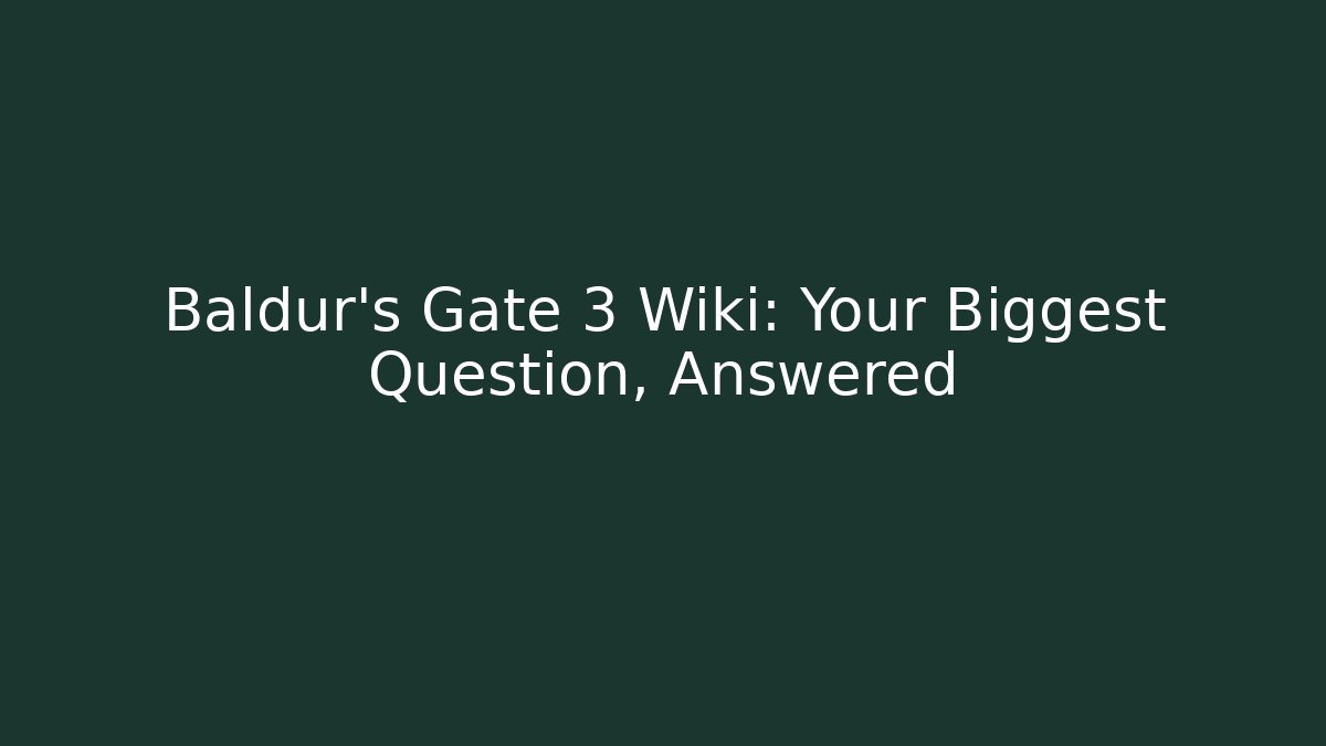 Baldur's Gate 3 Wiki: Your Biggest Question, Answered - Critter Realm