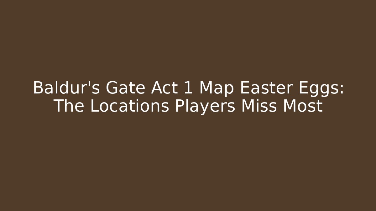 Baldur's Gate Act 1 Map Easter Eggs: The Locations Players Miss Most