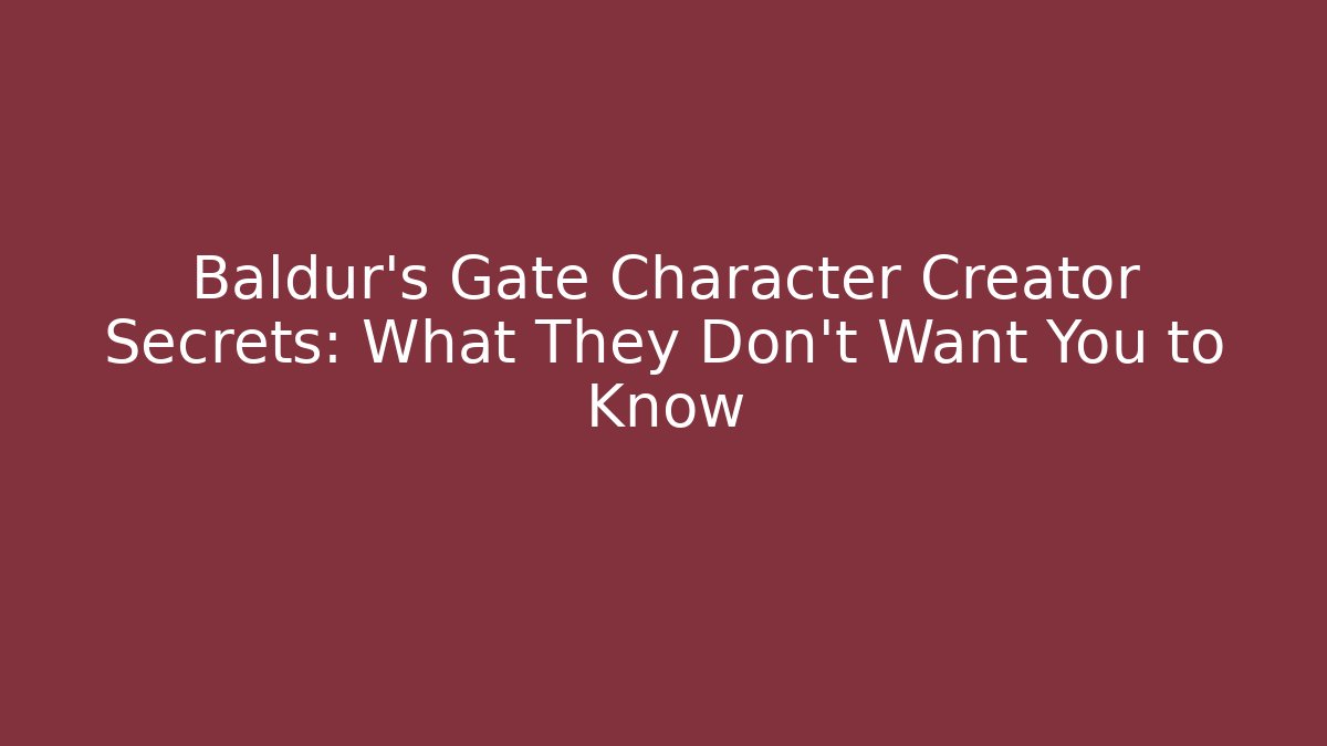 Baldur's Gate Character Creator Secrets: What They Don't Want You to Know