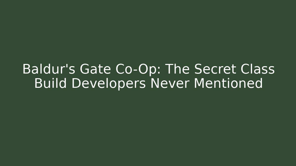 Baldur's Gate Co-Op: The Secret Class Build Developers Never Mentioned