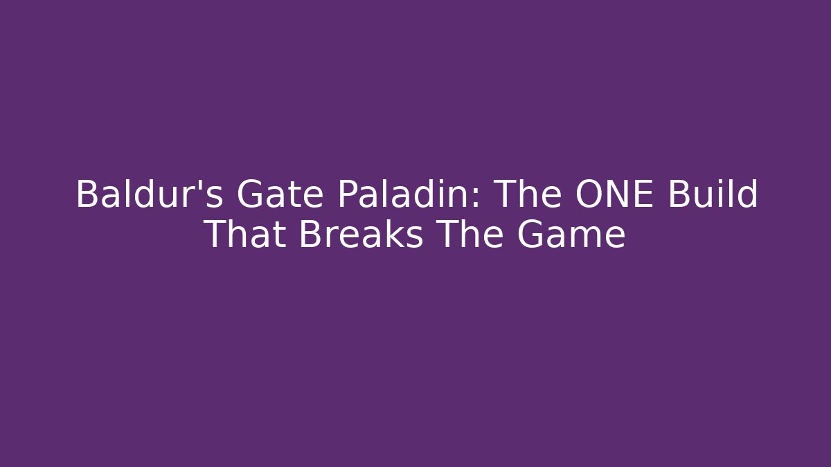 Baldur's Gate Paladin: The ONE Build That Breaks The Game