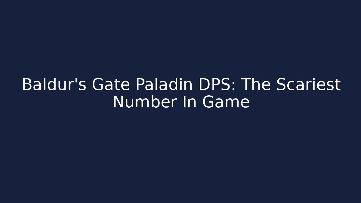 Baldur's Gate Paladin DPS: The Scariest Number In Game