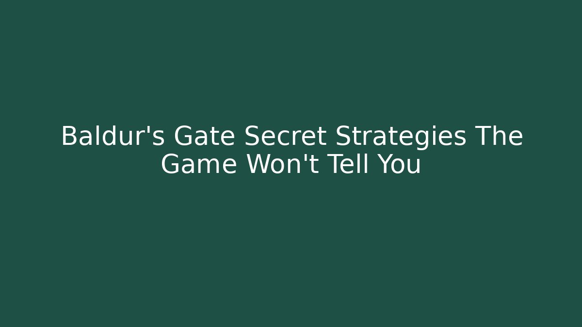 Baldur's Gate Secret Strategies The Game Won’t Tell You