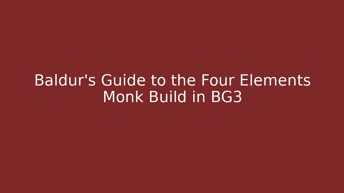 Baldur's Guide to the Four Elements Monk Build in BG3