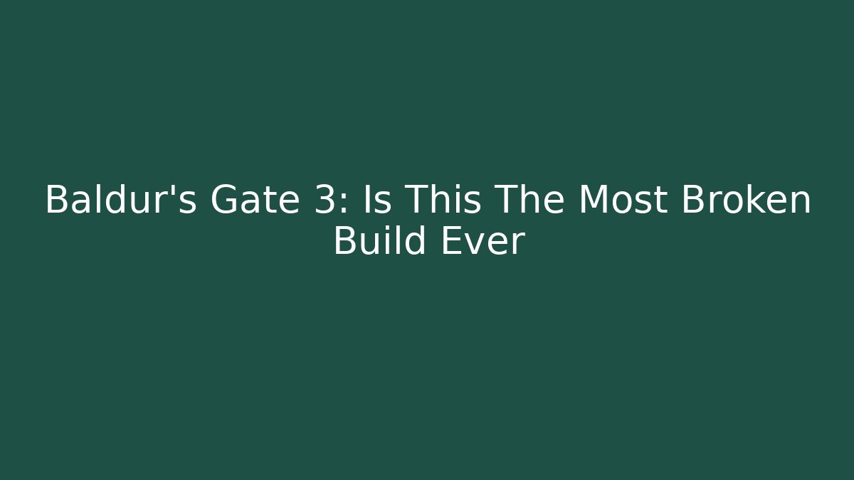 Baldur’s Gate 3: Is This The Most Broken Build Ever