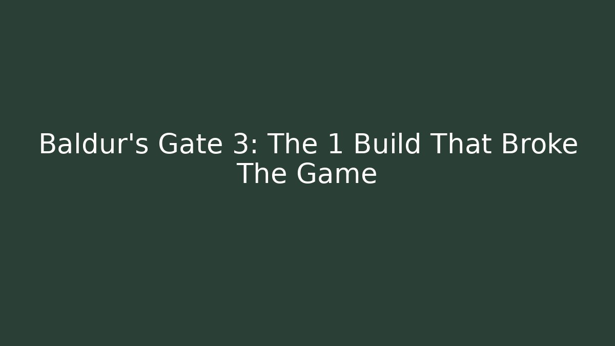 Baldur’s Gate 3: The 1 Build That Broke The Game