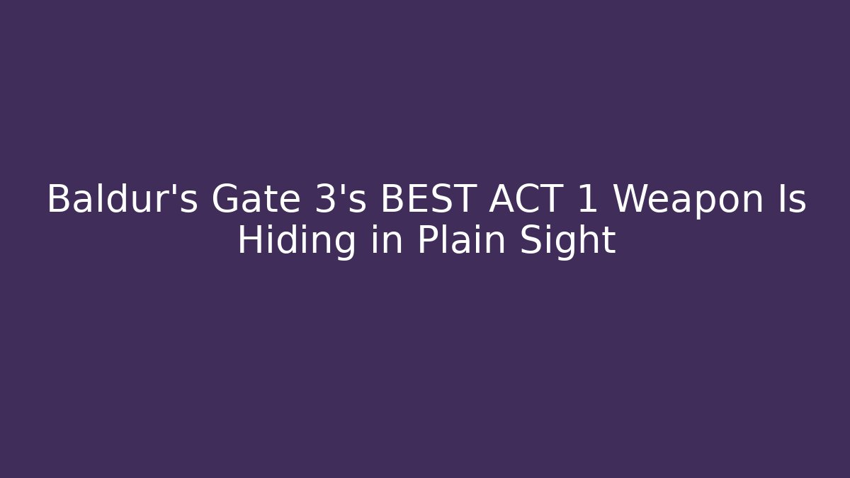 Baldur’s Gate 3’s BEST ACT 1 Weapon Is Hiding in Plain Sight