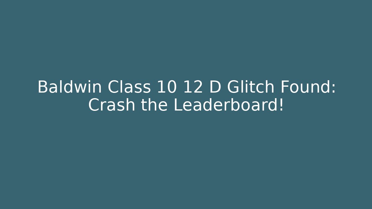 Baldwin Class 10 12 D Glitch Found: Crash the Leaderboard! - Critter Realm