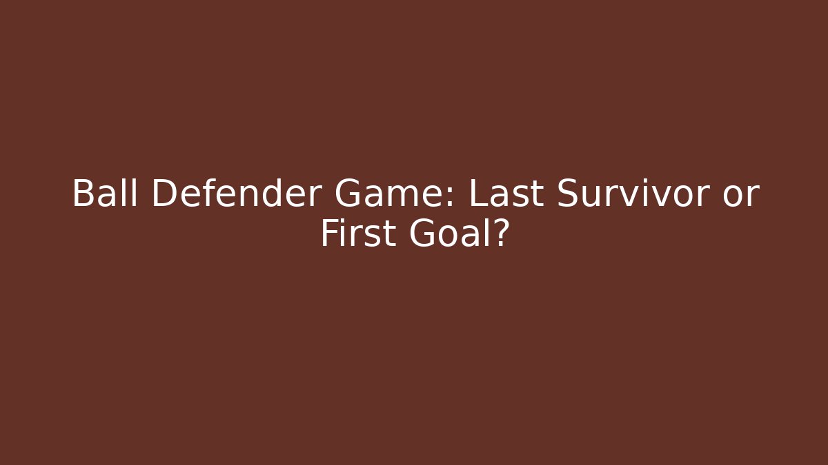 Ball Defender Game: Last Survivor or First Goal? - Critter Realm