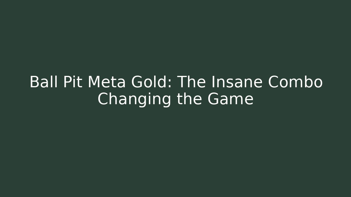 Ball Pit Meta Gold: The Insane Combo Changing the Game