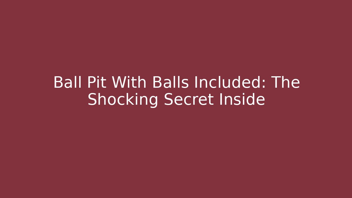 Ball Pit With Balls Included: The Shocking Secret Inside - Critter Realm