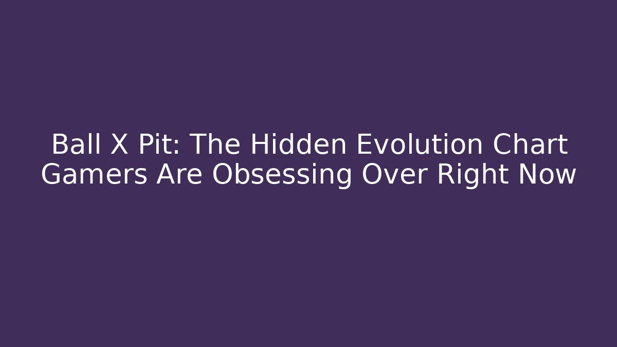 Ball X Pit: The Hidden Evolution Chart Gamers Are Obsessing Over Right Now - Critter Realm
