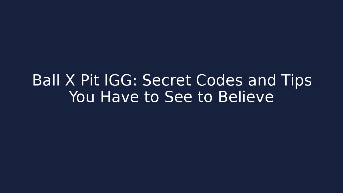Ball X Pit IGG: Secret Codes and Tips You Have to See to Believe