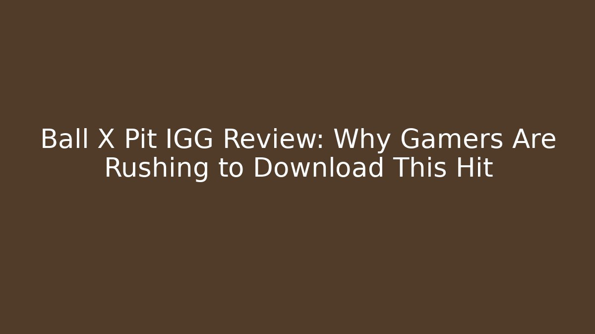 Ball X Pit IGG Review: Why Gamers Are Rushing to Download This Hit