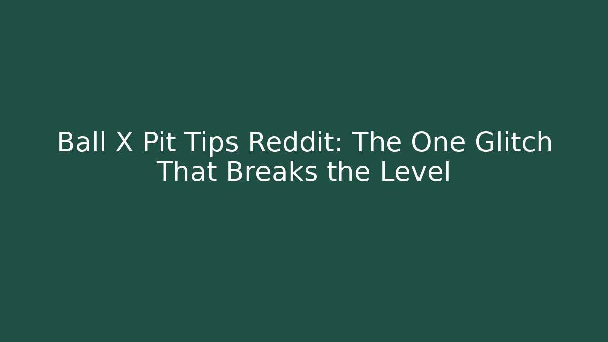 Ball X Pit Tips Reddit: The One Glitch That Breaks the Level - Critter Realm