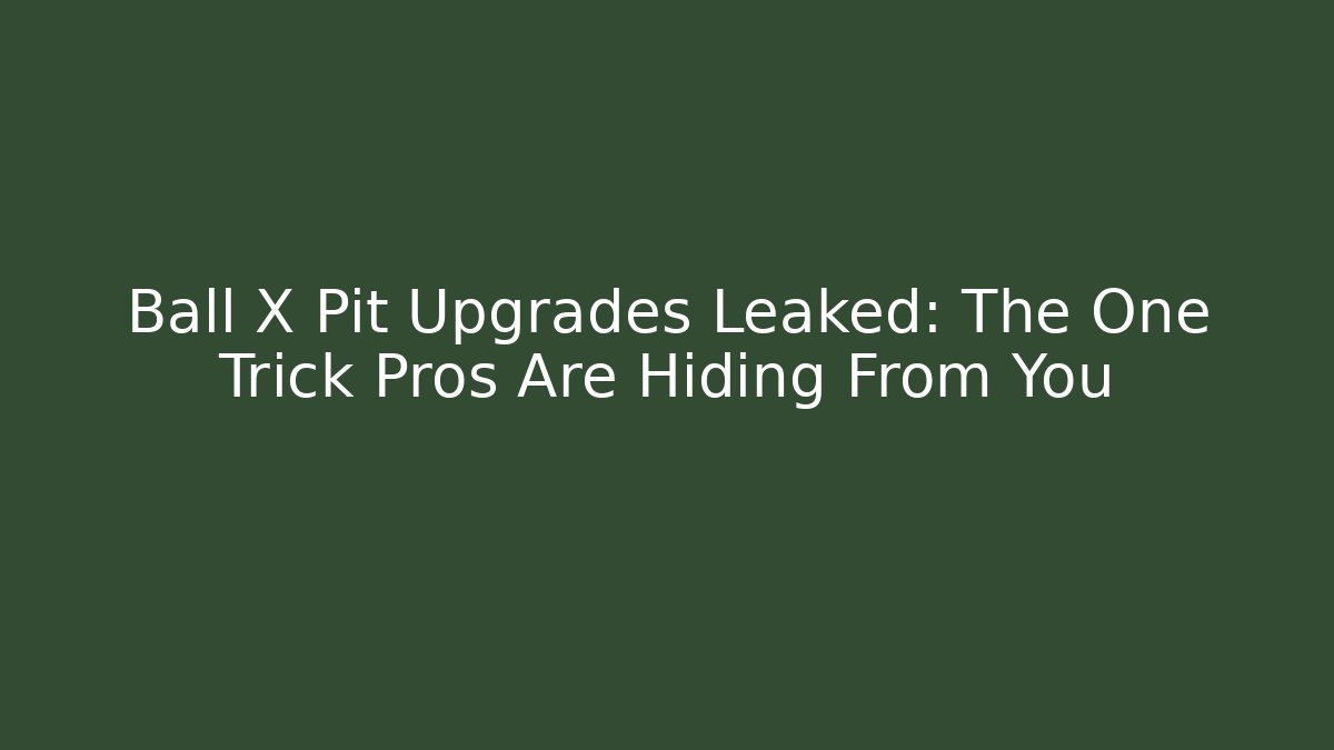 Ball X Pit Upgrades Leaked: The One Trick Pros Are Hiding From You