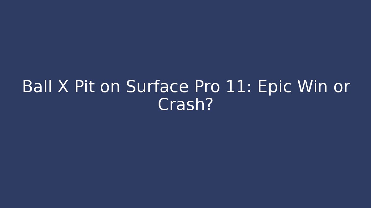Ball X Pit on Surface Pro 11: Epic Win or Crash?