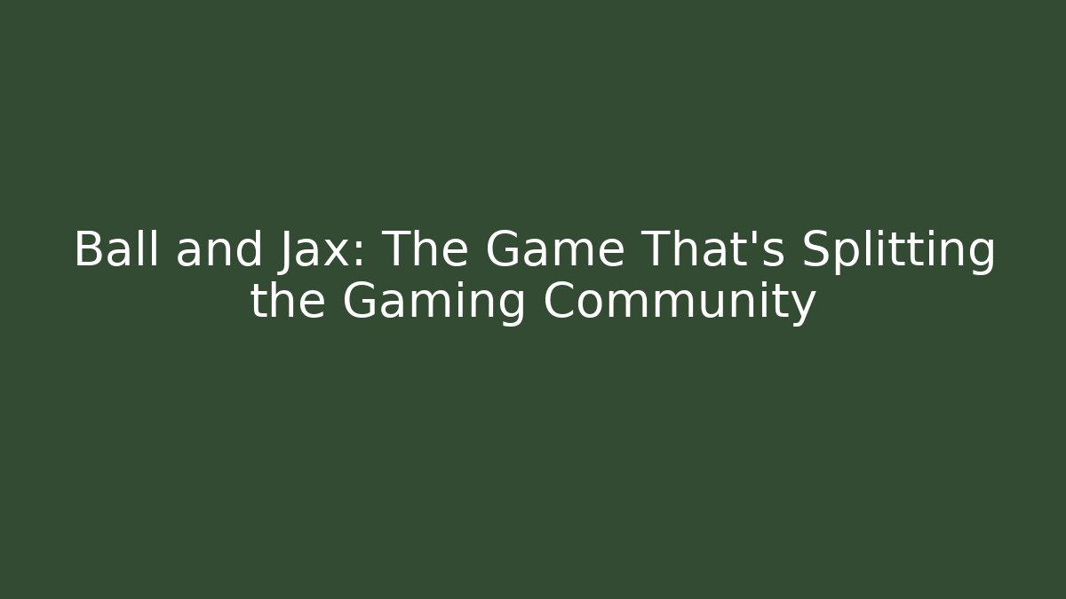 Ball and Jax: The Game That's Splitting the Gaming Community
