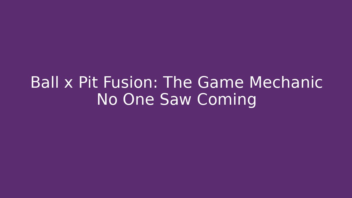 Ball x Pit Fusion: The Game Mechanic No One Saw Coming