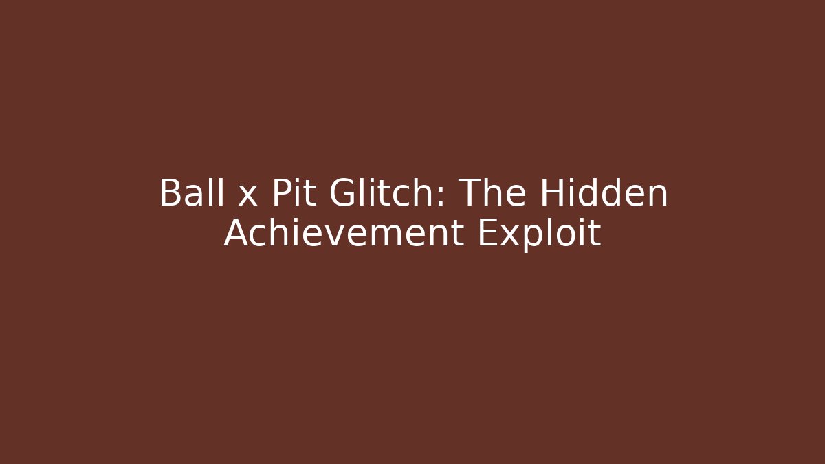 Ball x Pit Glitch: The Hidden Achievement Exploit