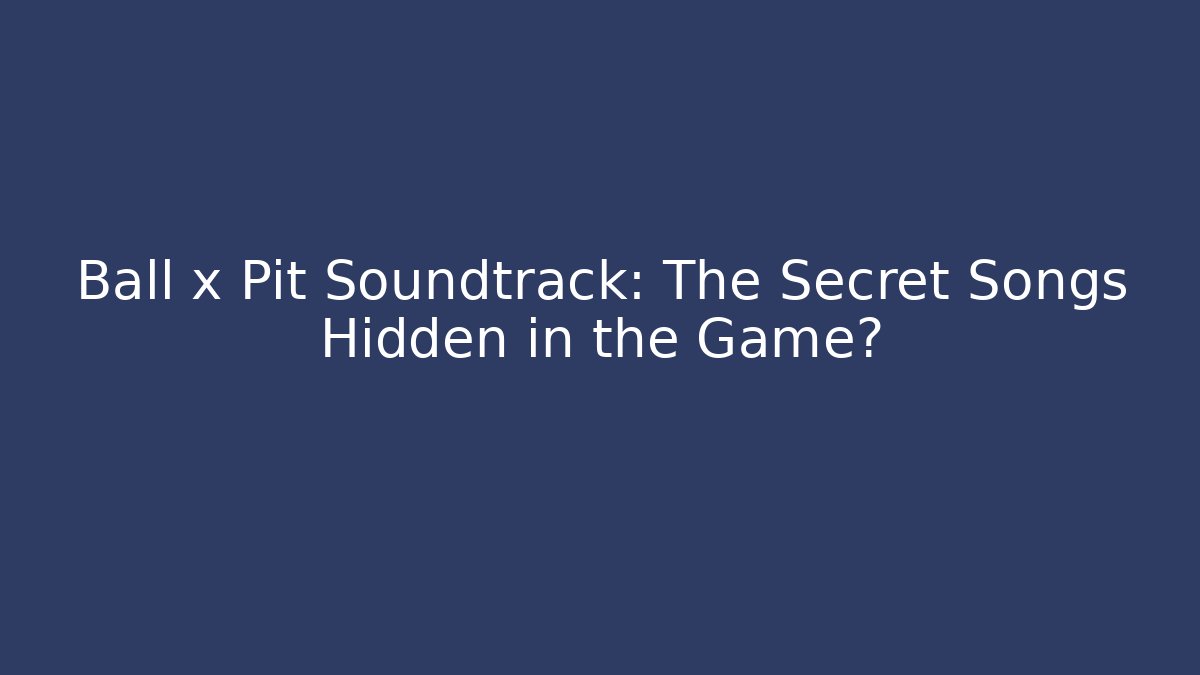 Ball x Pit Soundtrack: The Secret Songs Hidden in the Game?