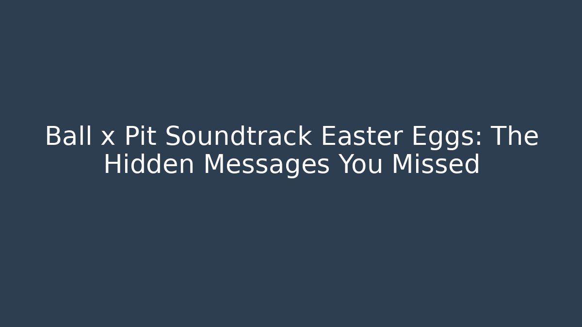 Ball x Pit Soundtrack Easter Eggs: The Hidden Messages You Missed