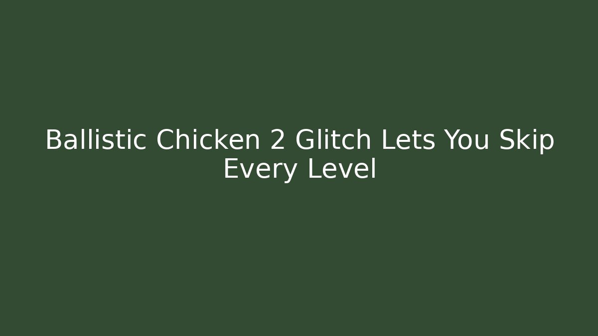 Ballistic Chicken 2 Glitch Lets You Skip Every Level