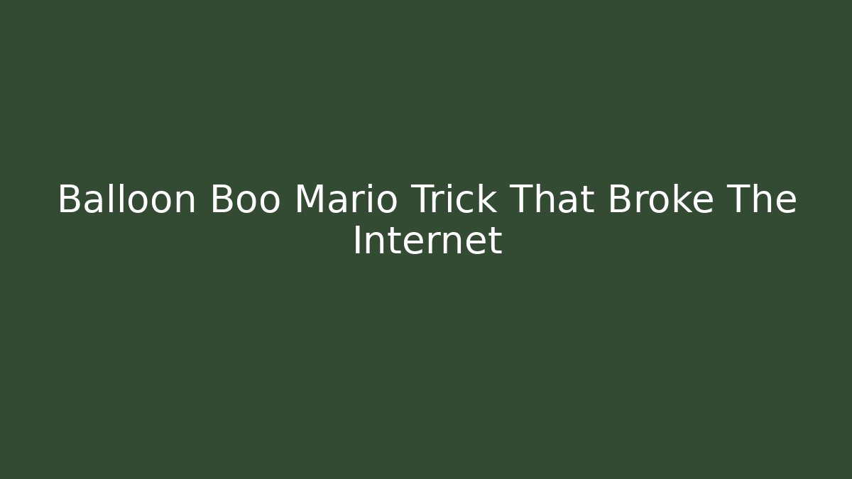 Balloon Boo Mario Trick That Broke The Internet