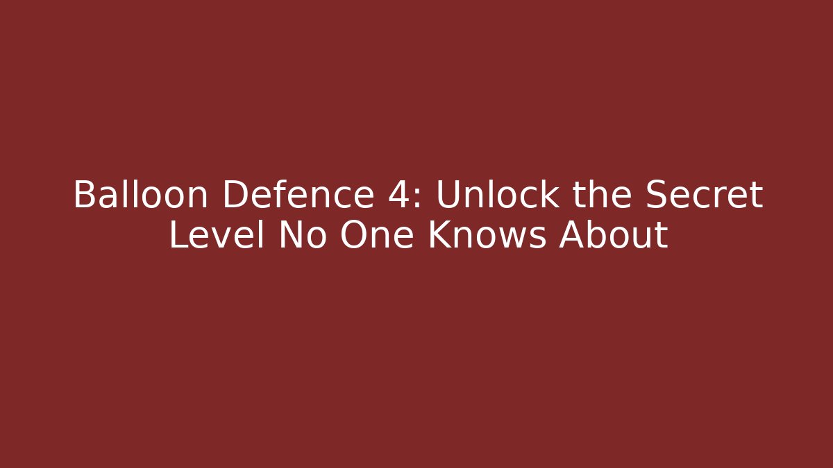 Balloon Defence 4: Unlock the Secret Level No One Knows About - Critter Realm