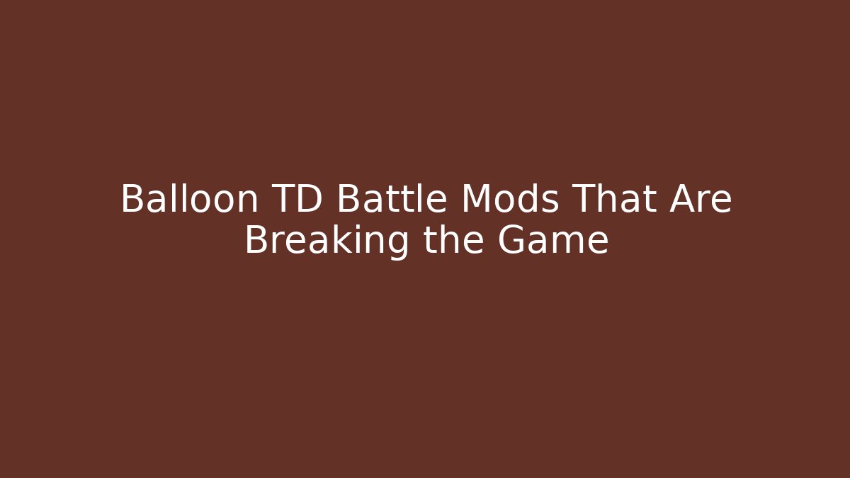 Balloon TD Battle Mods That Are Breaking the Game - Critter Realm