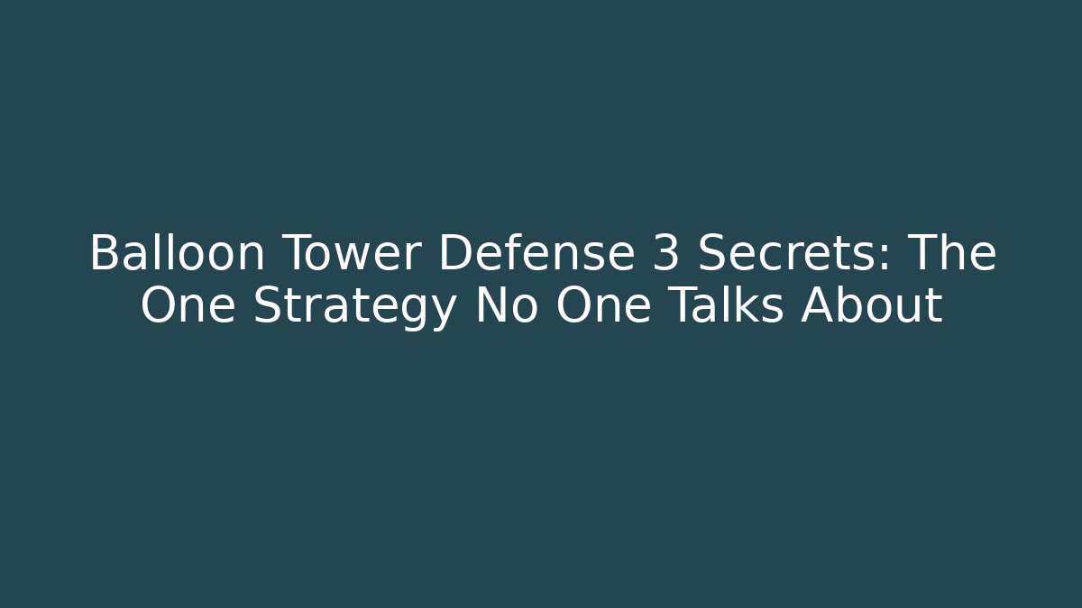 Balloon Tower Defense 3 Secrets: The One Strategy No One Talks About - Critter Realm