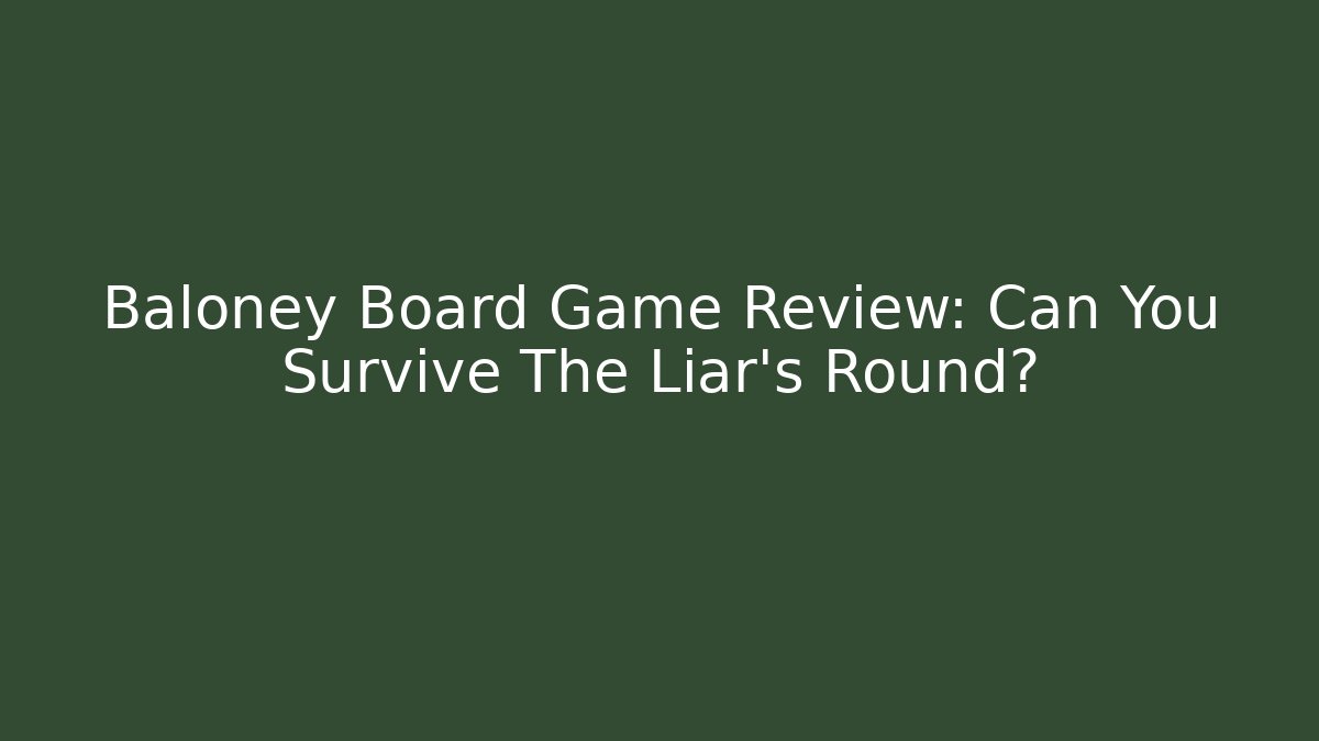 Baloney Board Game Review: Can You Survive The Liar's Round?