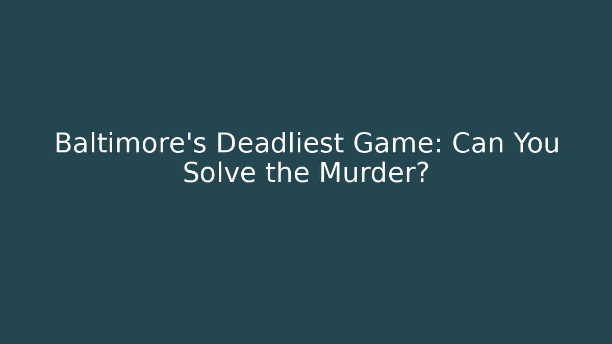 Baltimore's Deadliest Game: Can You Solve the Murder?