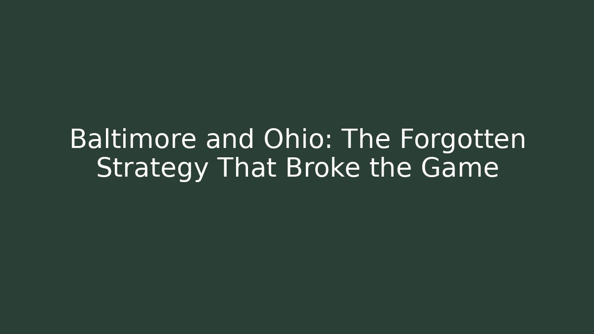 Baltimore and Ohio: The Forgotten Strategy That Broke the Game