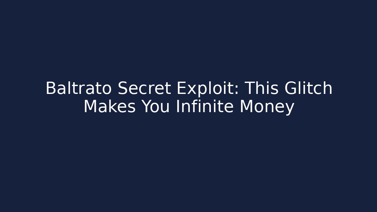 Baltrato Secret Exploit: This Glitch Makes You Infinite Money