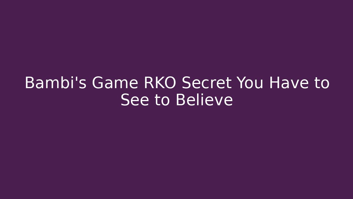 Bambi's Game RKO Secret You Have to See to Believe