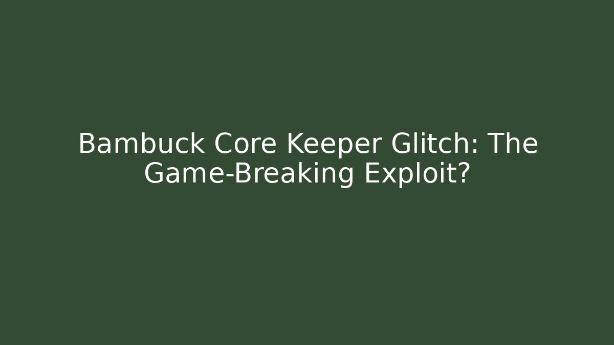 Bambuck Core Keeper Glitch: The Game-Breaking Exploit? - Critter Realm