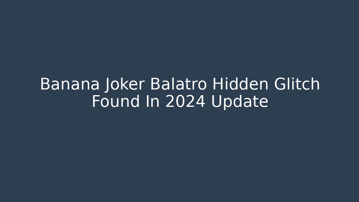 Banana Joker Balatro Hidden Glitch Found In 2024 Update