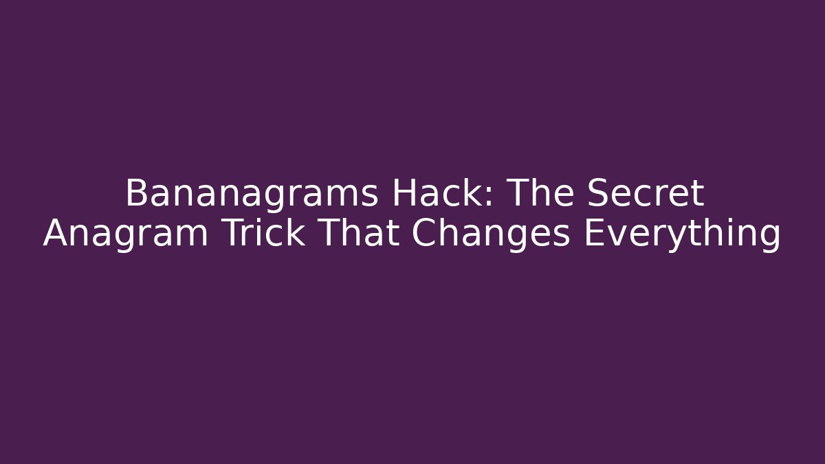 Bananagrams Hack: The Secret Anagram Trick That Changes Everything - Critter Realm