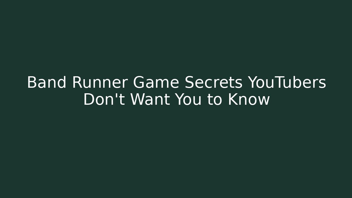 Band Runner Game Secrets YouTubers Don’t Want You to Know