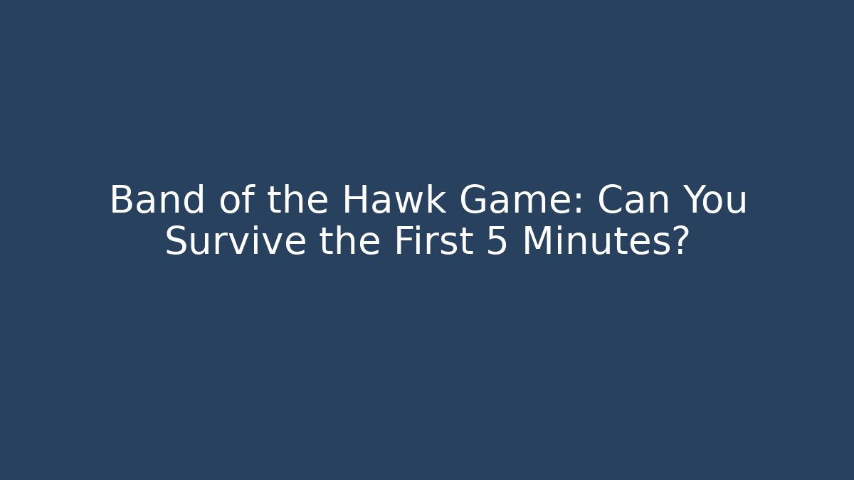 Band of the Hawk Game: Can You Survive the First 5 Minutes?